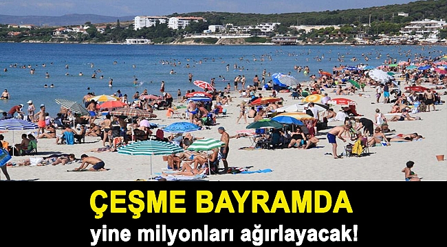 Çeşme bayramda yine milyonları ağırlayacak!