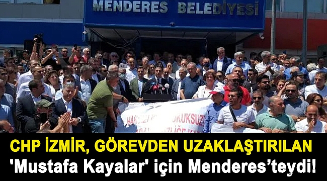 CHP İzmir, görevden uzaklaştırılan 'Mustafa Kayalar' için Menders'teydi!