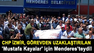 CHP İzmir, görevden uzaklaştırılan 'Mustafa Kayalar' için Menders'teydi!