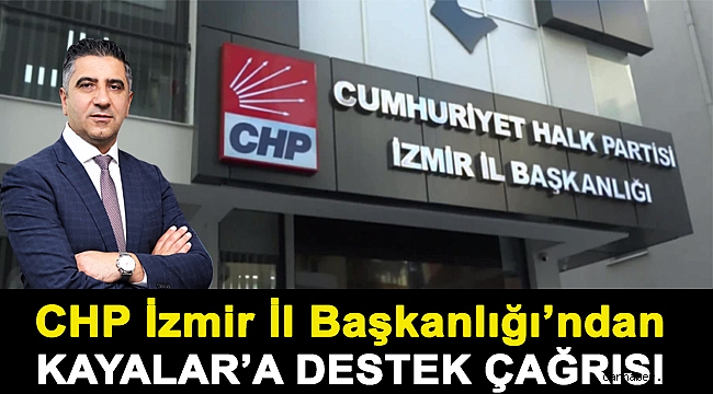 CHP İzmir İl Başkanlığı'ndan Kayalar'a destek çağrısı