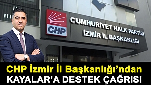 CHP İzmir İl Başkanlığı'ndan Kayalar'a destek çağrısı