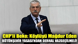 CHP'li Beko: Köylüyü mağdur eden Bütünşehir Yasası’ndan derhal vazgeçilmeli!