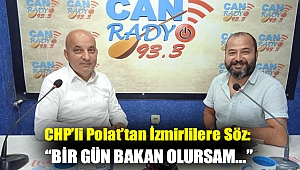 CHP’li Polat’tan İzmirlilere Söz: “Bir Gün Bakan Olursam...”