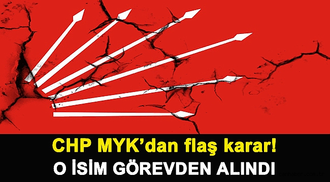 CHP MYK'dan flaş karar! O isim görevden alındı