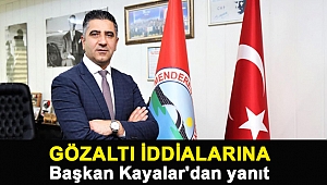 Gözaltı iddialarına Başkan Kayalar'dan yanıt