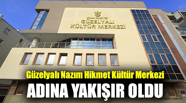 Güzelyalı Nazım Hikmet Kültür Merkezi adına yakışır oldu