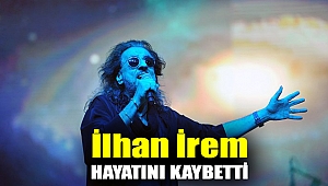 İlhan İrem hayatını kaybetti