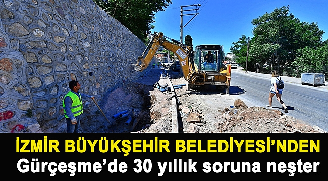 İzmir Büyükşehir Belediyesi’nden Gürçeşme’de 30 yıllık soruna neşter