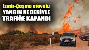 İzmir-Çeşme otoyolu trafiğe kapandı