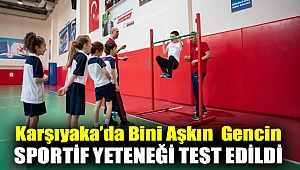 KARŞIYAKA’DA BİNİ AŞKIN GENCİN SPORTİF YETENEĞİ TEST EDİLDİ
