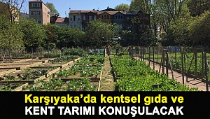 KARŞIYAKA’DA KENTSEL GIDA VE KENT TARIMI KONUŞULACAK