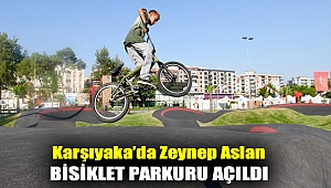 KARŞIYAKA’DA ZEYNEP ASLAN BİSİKLET PARKURU AÇILDI