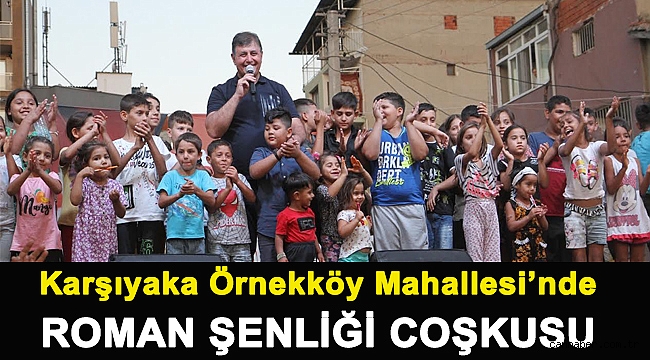 Karşıyaka Örnekköy Mahallesi’nde Roman şenliği coşkusu