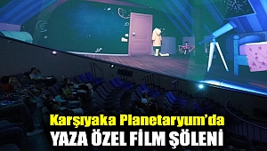 KARŞIYAKA PLANETARYUM’DA YAZA ÖZEL FİLM ŞÖLENİ