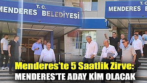 Menderes'te 5 Saatlik Zirve: Menderes'te aday kim olacak
