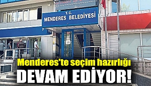 Menderes'te seçim hazırlığı devam ediyor!