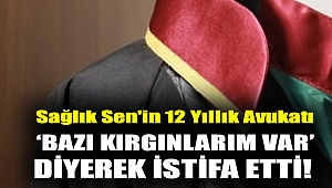 Sağlık Sen'in 12 Yıllık Avukatı ‘Bazı Kırgınlarım Var’ Diyerek İstifa Etti!