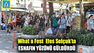 WHAT A FEST EFES SELÇUK’TA ESNAFIN YÜZÜNÜ GÜLDÜRDÜ