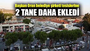 Başkan Oran belediye şirketi tesislerine 2 tane daha ekledi