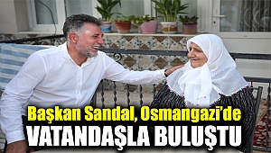 Başkan Sandal, Osmangazi’de vatandaşla buluştu