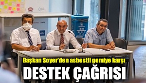 Başkan Soyer’den asbestli gemiye karşı destek çağrısı