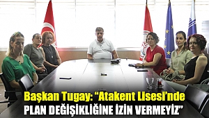 BAŞKAN TUGAY: “ATAKENT LİSESİ’NDE PLAN DEĞİŞİKLİĞİNE İZİN VERMEYİZ”