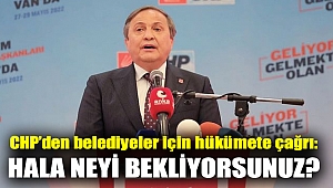 CHP’den belediyeler için hükümete çağrı: Hala neyi bekliyorsunuz?