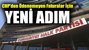 CHP'den ödenemeyen faturalar için yeni adım
