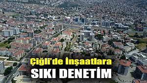Çiğli’de İnşaatlara Sıkı Denetim