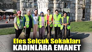 EFES SELÇUK SOKAKLARI KADINLARA EMANET