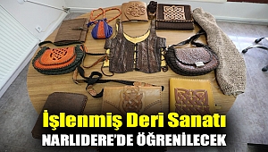 İŞLENMİŞ DERİ SANATI NARLIDERE’DE ÖĞRENİLECEK