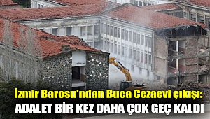 İzmir Barosu'ndan Buca Cezaevi çıkışı: Adalet bir kez daha çok geç kaldı