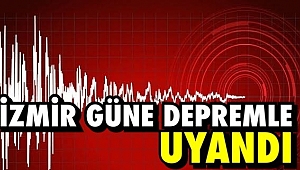 İzmir güne depremle uyandı