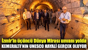 İzmir’in üçüncü Dünya Mirası unvanı yolda! Kemeraltı’nın UNESCO hayali gerçek oluyor