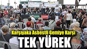 KARŞIYAKA ASBESTLİ GEMİYE KARŞI TEK YÜREK
