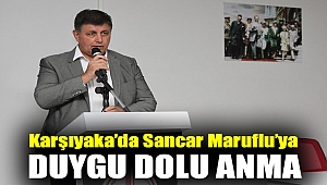 KARŞIYAKA’DA SANCAR MARUFLU’YA DUYGU DOLU ANMA