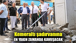 Kemeraltı şadırvanına En yakın zamanda kavuşacak
