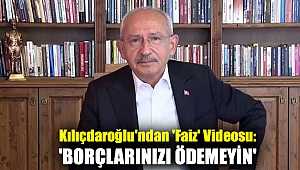 Kılıçdaroğlu'ndan 'Faiz' Videosu: 'Borçlarınızı Ödemeyin'