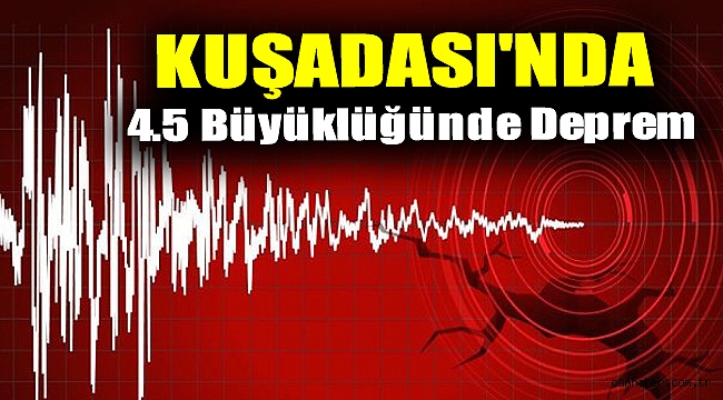 Kuşadası'nda 4.5 büyüklüğünde deprem
