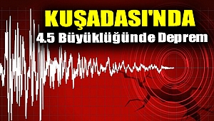 Kuşadası'nda 4.5 büyüklüğünde deprem