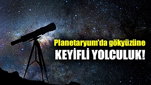Planetaryum’da gökyüzüne keyifli yolculuk!