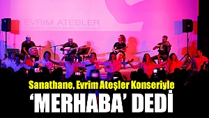 Sanathane, Evrim Ateşler konseriyle ‘Merhaba’ dedi