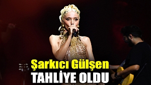 Şarkıcı Gülşen tahliye oldu