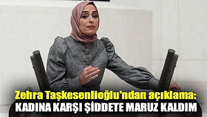 Zehra Taşkesenlioğlu'ndan açıklama: Kadına karşı şiddete maruz kaldım