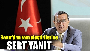 Başkan Batur’dan zam eleştirilerine Sert yanıt