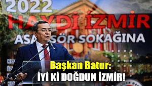 Başkan Batur: İyi ki doğdun İzmir!