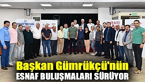 Başkan Gümrükçü'nün Esnaf Buluşmaları Sürüyor