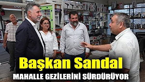 Başkan Sandal mahalle gezilerini sürdürüyor