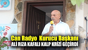 Can Radyo Kurucu Başkanı Ali Rıza Kafalı kalp krizi geçirdi