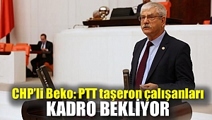 CHP'li Beko: PTT taşeron çalışanları kadro bekliyor